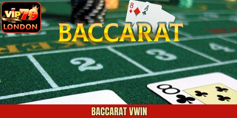 Baccarat Vwin - Trải Nghiệm Trò Chơi Game Bài Đỉnh Cao
