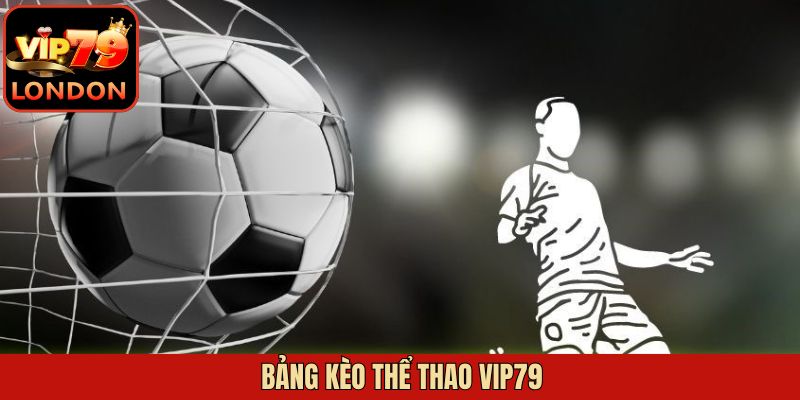 Bảng Kèo Thể Thao Vip79 - Cập Nhật Nhanh Và Chính Xác 1 Bảng Kèo Thể Thao Vip79 - Cập Nhật Nhanh Và Chính Xác