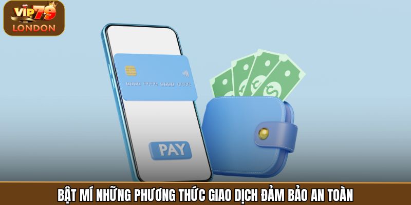 Bật mí những phương thức giao dịch đảm bảo an toàn