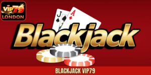 Blackjack Vip79 - Trò Chơi Đánh Bài Hấp Dẫn, Tỷ Lệ Thưởng Cao