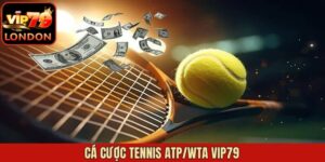 Cược Tennis ATP/WTA Vip79 - Hướng Dẫn Cá Độ Chuyên Nghiệp