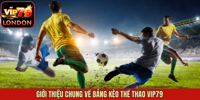 Bảng Kèo Thể Thao Vip79 - Cập Nhật Nhanh Và Chính Xác 2 Đôi chút khái quát về bảng kèo thể thao Vip79