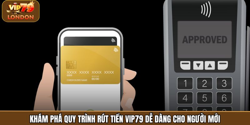 Khám phá quy trình rút tiền Vip79 dễ dàng cho người mới