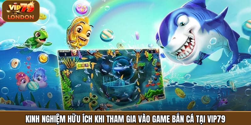 Kinh nghiệm hữu ích khi tham gia vào game bắn cá tại Vip79