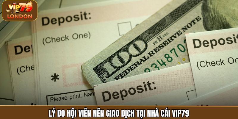 Lý do hội viên nên giao dịch tại nhà cái Vip79