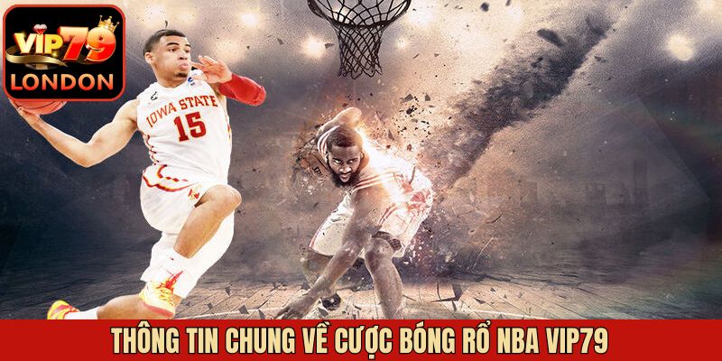 Đôi nét tìm hiểu chung về cược bóng rổ NBA Vip79