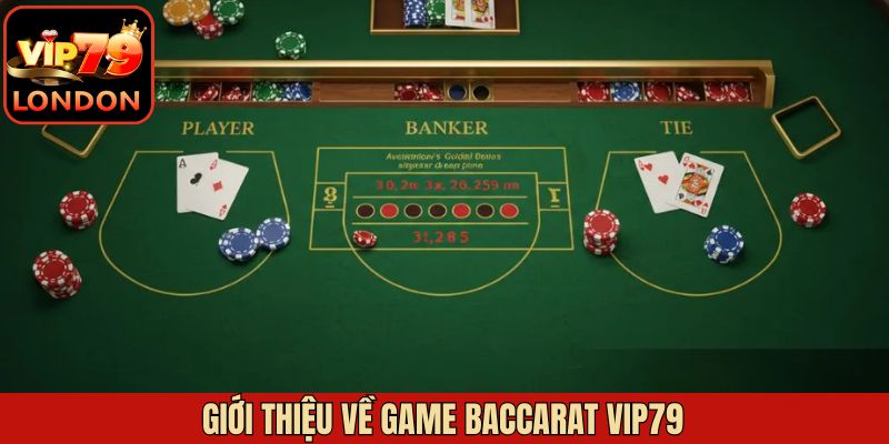 Sơ lược về trò chơi đánh bài Baccarat tại Vip79
