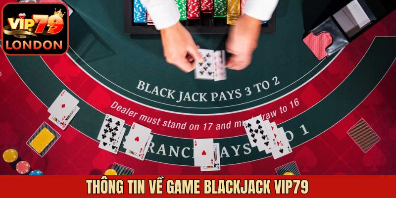 Tìm hiểu về trò chơi Blackjack Vip79