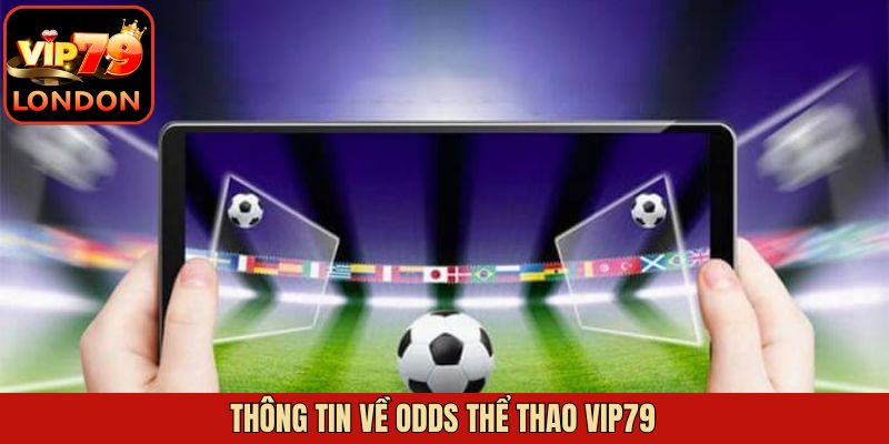 Thông tin về odds thể thao Vip79
