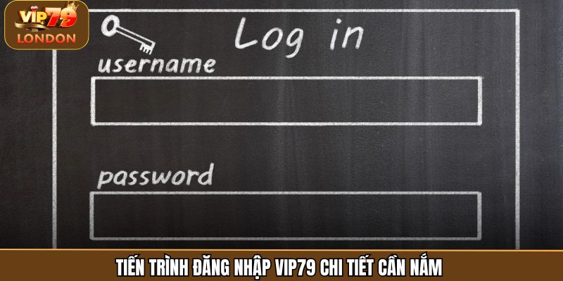 Tiến trình đăng nhập Vip79 chi tiết cần nắm 